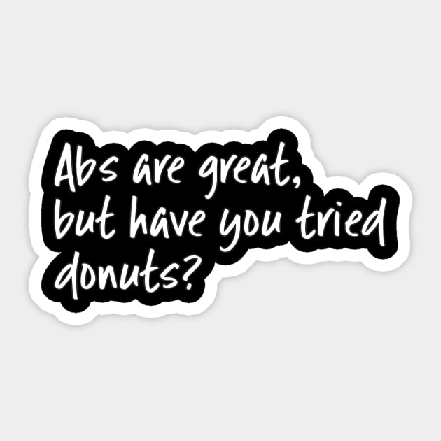 Abs Are Great But Have You Tried Donuts Sticker by WordvineMedia